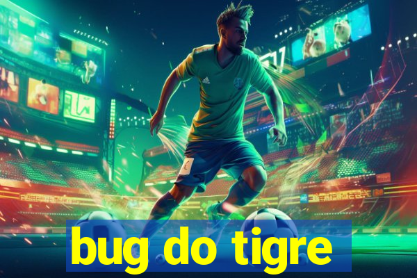 bug do tigre